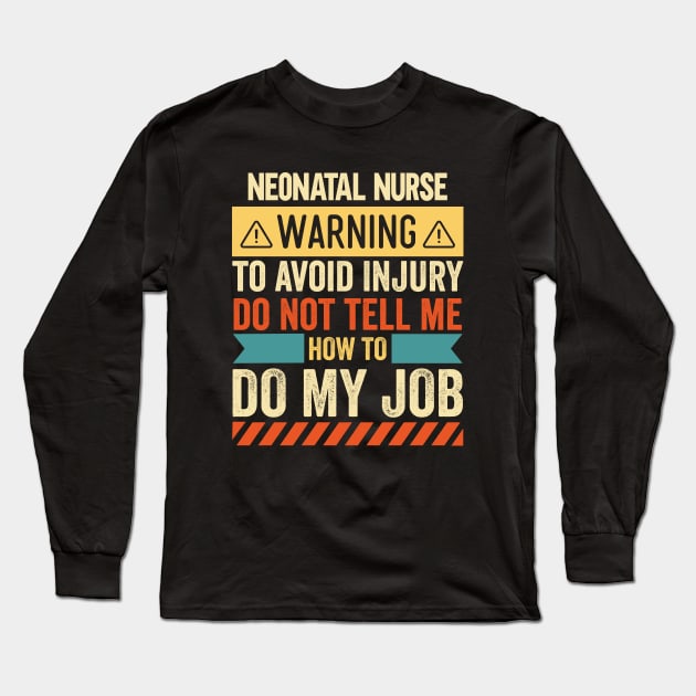 Neonatal Nurse Warning Long Sleeve T-Shirt by Stay Weird